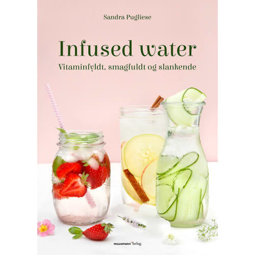 Infused water - Vitaminfyldt, smagfuldt og slankende - Indbundet
