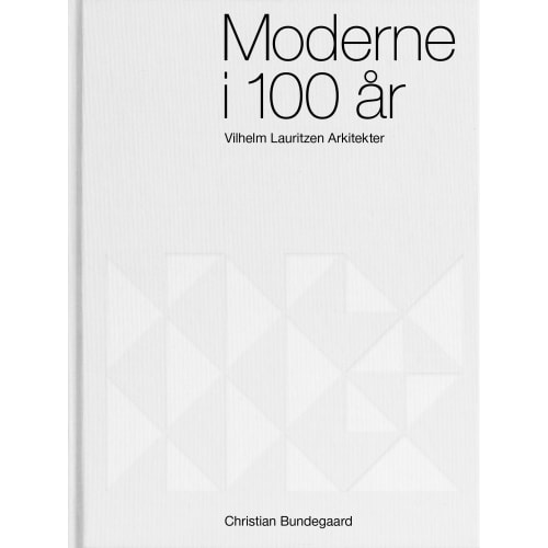 Moderne i 100 år - Vilhelm Lauritzen Arkitekter - Indbundet