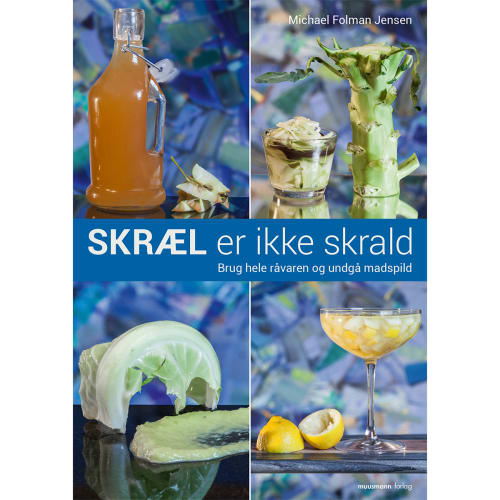 Skræl er ikke skrald - Brug hele råvaren og undgå madspild - Paperback